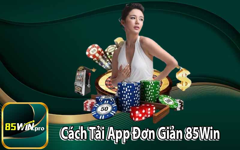 Cách Tải App Đơn Giản 85Win