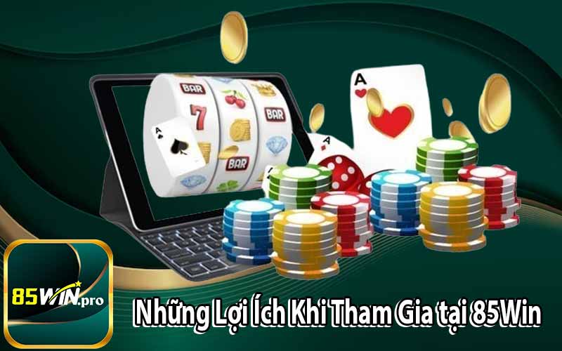 Những Lợi Ích Khi Tham Gia tại 85Win